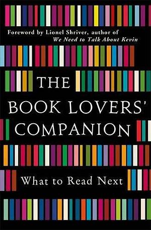 The Book Lovers' Companion: What to Read Next by Lionel Shriver