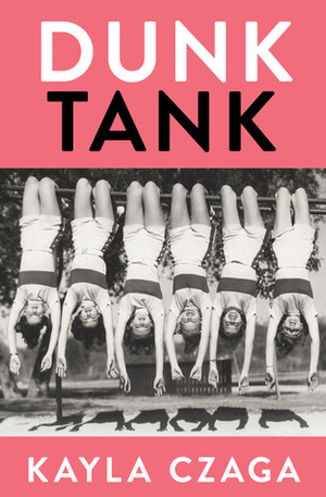 Dunk Tank by Kayla Czaga
