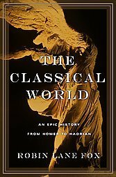 The Classical World: An Epic History from Homer to Hadrian by Robin Lane Fox