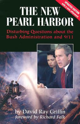 The New Pearl Harbor: Disturbing Questions about the Bush Administration and 9/11 by David Ray Griffin