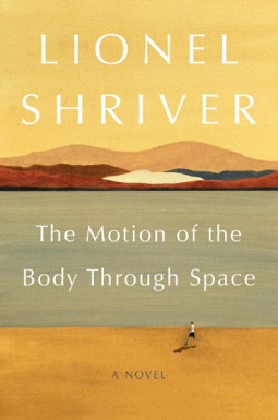 The Motion of the Body Through Space by Lionel Shriver