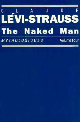 The Naked Man by Claude Lévi-Strauss, John Weightman, Doreen Weightman