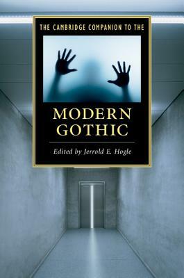 The Cambridge Companion to the Modern Gothic by Jerrold E. Hogle