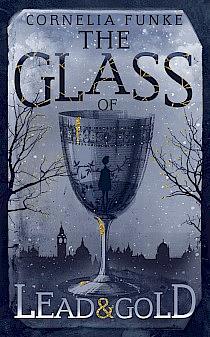 The Glass of Lead and Gold by Cornelia Funke