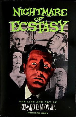 Nightmare of Ecstasy: The Art and Life of Edward D. Wood, Jr. by Rudolph Grey