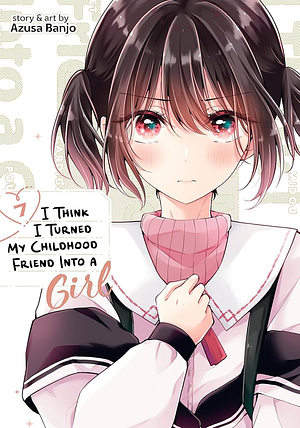 I Think I Turned My Childhood Friend Into a Girl Vol. 7 by Azusa Banjo