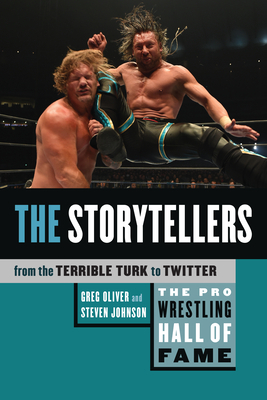The Pro Wrestling Hall of Fame: The Storytellers (from the Terrible Turk to Twitter) by Greg Oliver, Steven Johnson