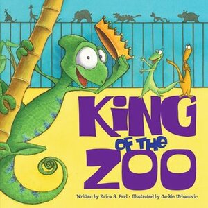 King of the Zoo by Jackie Urbanovic, Erica S. Perl