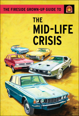 The Fireside Grown-Up Guide to the Midlife Crisis by Joel Morris, Jason Hazeley