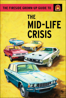 The Fireside Grown-Up Guide to the Midlife Crisis by Jason Hazeley, Joel Morris