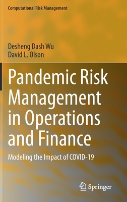 Pandemic Risk Management in Operations and Finance: Modeling the Impact of Covid-19 by Desheng Dash Wu, David L. Olson