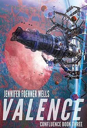 Valence by Jennifer Foehner Wells
