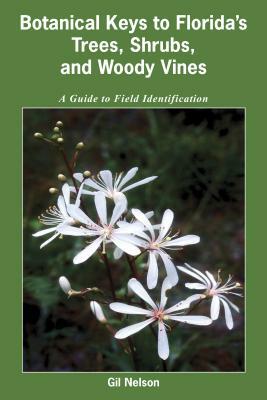 Botanical Keys to Florida's Trees, Shrubs, and Woody Vines by Gil Nelson