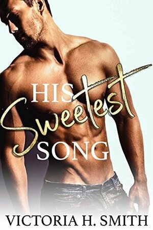 His Sweetest Song by Victoria H. Smith