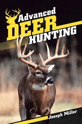Advanced Deer Hunting by Joseph Miller