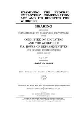 Examining the Federal Employees' Compensation Act and its benefits for workers by United St Congress, United States House of Representatives, Committee on Education and the (house)