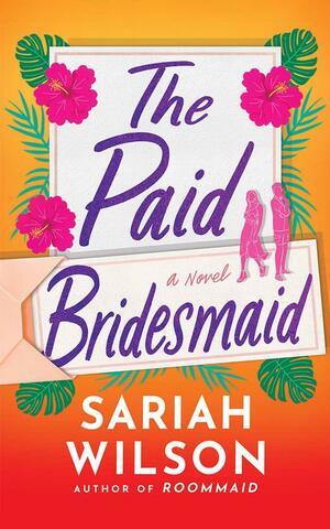 The Paid Bridesmaid by Sariah Wilson