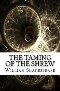 The Taming of the Shrew by William Shakespeare