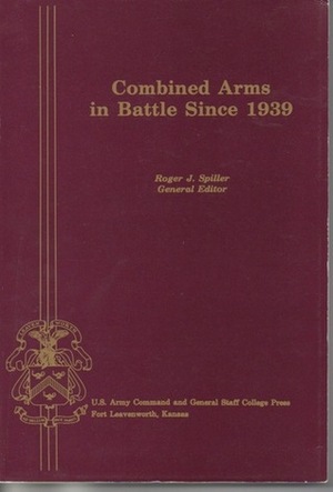 Combined Arms Warfare Since 1939 by Roger J. Spiller