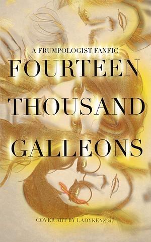Fourteen Thousand Galleons by TheFrumpologist