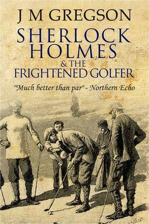 Sherlock Holmes and the Frightened Golfer by J.M. Gregson