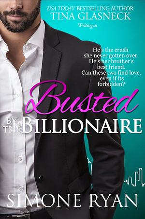 BUSTED BY THE BILLIONAIRE: AN INSTA-LOVE BILLIONAIRE ROMANCE (SEDUCED BY THE BILLIONAIRE INSTA-LOVE SERIES BOOK 3) by Simone Ryan, Tina Glasneck