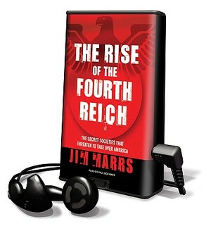 The Rise of the Fourth Reich: The Secret Societies That Threaten to Take Over America by Jim Marrs