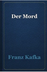 Der Mord by Franz Kafka