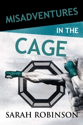 Misadventures in the Cage, Volume 27 by Sarah Robinson