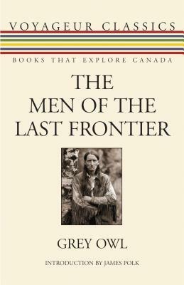 The Men of the Last Frontier by Grey Owl
