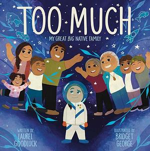 Too Much: My Great Big Native Family by Laurel Goodluck
