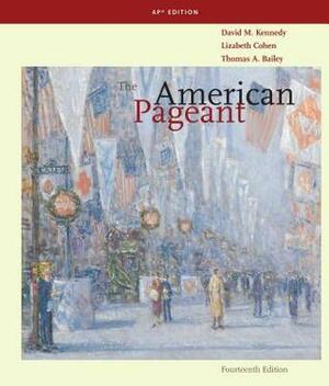 The American Pageant: A History of the American People by Lizabeth Cohen, Thomas A. Bailey, David M. Kennedy