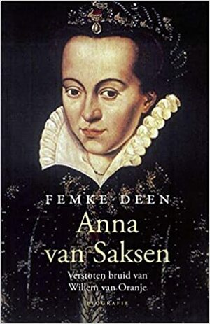 Anna van Saksen. Verstoten bruid by Femke Deen