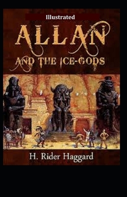 Allan and the Ice Gods ILLUSTRATED by H. Rider Haggard