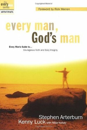 Every Man, God's Man: Every Man's Guide To...Courageous Faith and Daily Integrity by Kenny Luck, Mike Yorkey