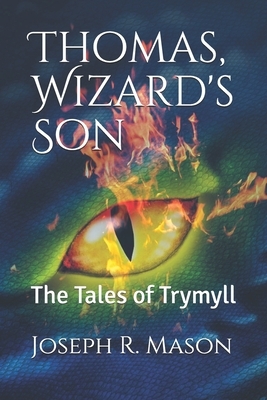 Thomas, Wizard's Son: The Tales of Trymyll by Joseph R. Mason