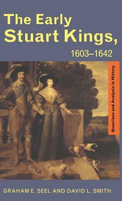 The Early Stuart Kings, 1603-1642 by David L. Smith, Graham E. Seel