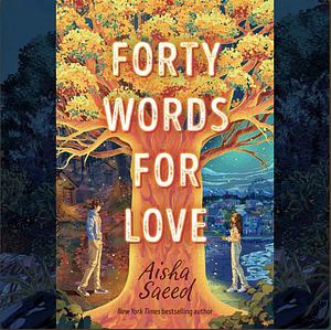 Forty Words for Love by Aisha Saeed
