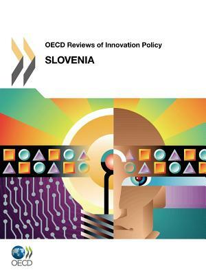 OECD Reviews of Innovation Policy OECD Reviews of Innovation Policy: Slovenia 2012 by OECD Publishing