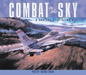 Combat in the Sky: The Art of Aerial Warfare by Philip Handleman