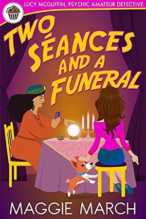 Two Seances And A Funeral by Maggie March