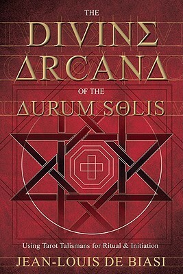 The Divine Arcana of the Aurum Solis: Using Tarot Talismans for Ritual & Initiation by Jean-Louis De Biasi
