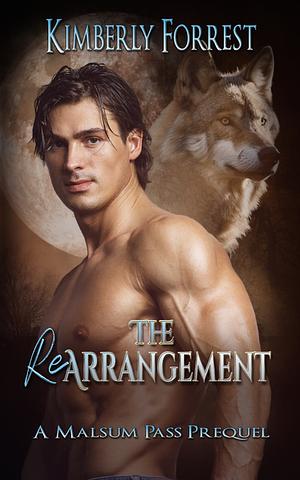 The Rearrangement: A Malsum Pass Prequel by Kimberly Forrest