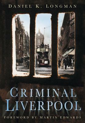 Criminal Liverpool by Daniel K. Longman