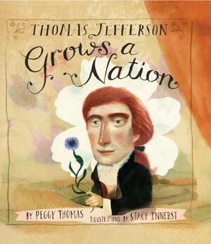 Thomas Jefferson Grows a Nation by Peggy Thomas