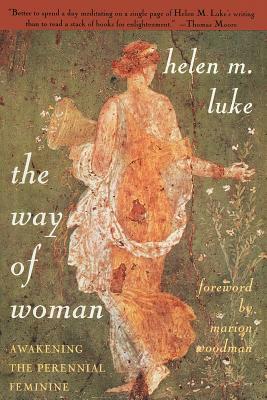 The Way of Woman: Awakening the Perennial Feminine by Helen M. Luke