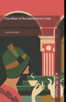 The Affair at the Semiramis Hotel Illustrated by A.E.W. Mason