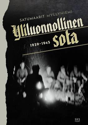 Yliluonnollinen sota: 1939-1945 by Satumaarit Myllyniemi