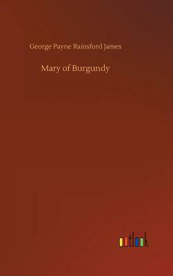 Mary of Burgundy by George Payne Rainsford James