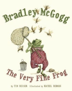 Bradley McGogg, the Very Fine Frog by Rachel Berman, Tim Beiser